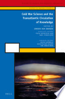 Cold War science and the transatlantic circulation of knowledge / edited by Jeroen van Dongen ; associate editors, Frisco Hoeneveld, Abel Streefland.