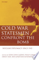 Cold War statesmen confront the bomb : nuclear diplomacy since 1945 / edited by John Lewis Gaddis [and others].