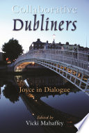 Collaborative Dubliners : Joyce in dialogue /