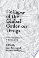 Collapse of the global order on drugs : from UNGASS 2016 to Review 2019 / edited by Axel Klein and Blaine Stothard.