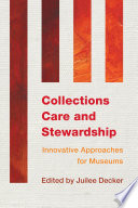 Collections care and stewardship : innovative approaches for museums /