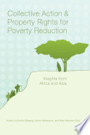 Collective action and property rights for poverty reduction insights from Africa and Asia / edited by Esther Mwangi, Helen Markelova, and Ruth Meinzen-Dick.