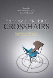 College in the crosshairs : an administrative perspective on prevention of gun violence / edited by Brandi Hephner Labanc and Brian O. Hemphill ; foreword by Kevin Kruger and Cindi Love.