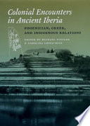 Colonial encounters in ancient Iberia : Phoenician, Greek, and indigenous relations /