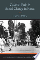 Colonial rule and social change in Korea, 1910-1945 / edited by Hong Yung Lee, Yong Chool Ha, and Clark W. Sorensen.