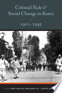 Colonial rule and social change in Korea, 1910-1945 / edited by Hong Yung Lee, Yung Chool Ha, and Clark W. Sorensen.