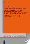 Colonialism and missionary linguistics / edited by Klaus Zimmermann and Birte Kellermeier-Rehbein.