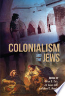 Colonialism and the Jews / edited by Ethan B. Katz, Lisa Moses Leff, and Maud S. Mandel.