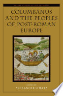 Columbanus and the peoples of post-Roman Europe /