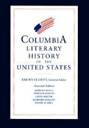 Columbia literary history of the United States / Emory Elliott, general editor ; associate editors, Martha Banta [and others] ; advisory editors, Houston A. Baker [and others]