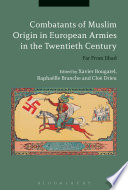 Combatants of Muslim origin in European armies in the twentieth century : far from jihad /