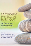 Combating physician burnout : a guide for psychiatrists /