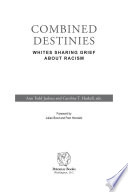 Combined destinies : whites sharing grief about racism / Ann Todd Jealous and Caroline T. Haskell, editors ; foreword by Julian Bond and Pam Horowitz.