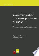 Communication et developpement durable : Pour des pratiques plus responsables / ouvrage elabore par 15 auteurs sous la direction de Virginie de la Renaudie et Magali Ronsmans.