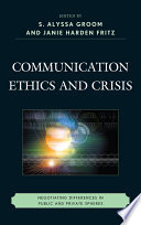 Communication ethics and crisis : negotiating differences in public and private spheres /