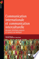 Communication internationale et communication interculturelle : regards épistémologiques et espaces de pratique /