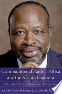Communities of faith in Africa and the African diaspora : in honor of Dr. Tite Tiénou : with additional essays on world Christianity /