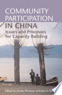 Community participation in China : issues and processes for capacity building / edited by Janelle Plummer and John G. Taylor.
