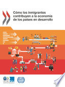 Como los inmigrantes contribuyen a la economia de los paises en desarrollo / [Centro de Desarrollo de la OCDE y la OIT].