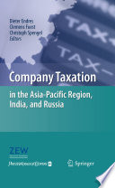Company taxation in the asia-pacific region, india, and russia / Dieter Endres, Clemens Fuest, Christoph Spengel, editors ; in collaboration with Alexandra Batholmeß [and others].