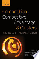 Competition, competitive advantage, and clusters : the ideas of Michael Porter /