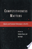 Competitiveness matters industry and economic performance in the U.S. /