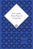 Complete shorter poetry of George Eliot / edited by Antonie Gerard van den Broek ; consulting editor William Baker.