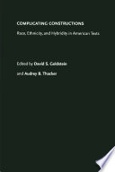 Complicating constructions : race, ethnicity, and hybridity in American texts /