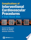 Complications of interventional cardiovascular procedures : a case-based atlas /