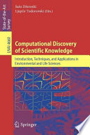 Computational discovery of scientific knowledge : introduction, techniques, and applications in environmental and life sciences /