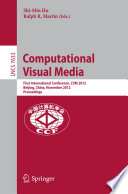 Computational visual media : First International Conference, CVM 2012, Beijing, China, November 8-10, 2012 : proceedings /
