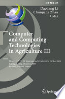 Computer and computing technologies in agriculture III : Third IFIP TC 12 International Conference, CCTA 2009, Beijing, China, October 14-17, 2009, Revised selected papers / Daoliang Li, Chunjiang Zhao (Eds.).