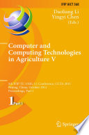 Computer and computing technologies in agriculture V : 5th IFIP TC 5/SIG 5.1 Conference, CCTA 2011, Beijing, China, October 29-31, 2011 : proceedings / Daoliang Li, Yingyi Chen (eds.).