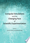 Computer simulations and the changing face of scientific experimentation /