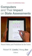 Computers and their impact on state assessments recent history and predictions for the future /