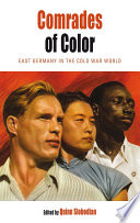 Comrades of color : East Germany in the Cold War world / edited by Quinn Slobodian.