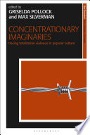 Concentrationary imaginaries : tracing totalitarian violence in popular culture /