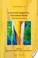 Concurrent imaginaries, postcolonial worlds : toward revised histories /
