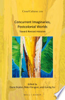 Concurrent imaginaries, postcolonial worlds : toward revised histories / edited by Diana Brydon, Peter Forsgren, Gunlög Fur.