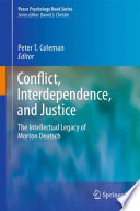 Conflict, interdependence, and justice : the intellectual legacy of Morton Deutsch /