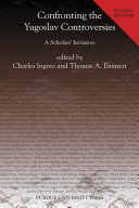 Confronting the Yugoslav controversies a scholars' initiative / edited by Charles Ingrao and Thomas A. Emmert.