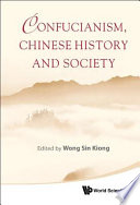 Confucianism, Chinese history and society / edited by Wong Sin Kiong.