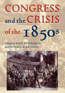 Congress and the crisis of the 1850s / edited by Paul Finkelman and Donald R. Kennon.