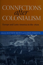 Connections after colonialism Europe and Latin America in the 1820s /