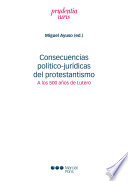 Consecuencias politico-juridicas del protestantismo : a los 500 anos de Lutero / Miguel Ayuso (ed.).