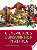 Conspicuous consumption in Africa / edited by Deborah Posel, Ilana van Wyk.