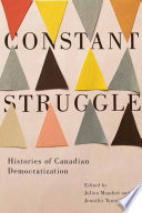 Constant struggle : histories of Canadian democratization /