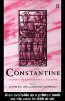 Constantine : history, historiography, and legend / edited by Samuel N.C. Lieu and Dominic Montserrat.