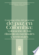 Construccion del proceso de paz en Colombia  : valoracion de las dinamicas nacionales y territoriales  /