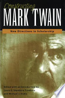 Constructing Mark Twain : new directions in scholarship / edited with an introduction by Laura E. Skandera Trombley and Michael J. Kiskis.